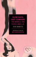 Kniha: Slow Days, Fast Company (Eve Babitz). The New York Review of Books, 2016 Kniha: Slow Days, Fast Company (Eve Babitz). The New York Review of Books, 2016