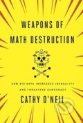 Weapons of Math Destruction - Cathy O&#039;Neil, Random House, 2016