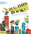 Kniha: Hug This Book (Barney Saltzberg a Fred Benaglia). Phaidon, 2016 Kniha: Hug This Book (Barney Saltzberg a Fred Benaglia). Phaidon, 2016
