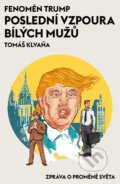 Kniha: Fenomén Trump - Poslední vzpoura bílých mužů (Tomáš Klvaňa). Pejdlova Rosička, 2016 Kniha: Fenomén Trump - Poslední vzpoura bílých mužů (Tomáš Klvaňa). Pejdlova Rosička, 2016