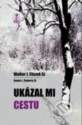 Kniha: Ukázal mi cestu (Daniel L. Flaherty a Walter J. Ciszek), 2016 Kniha: Ukázal mi cestu (Daniel L. Flaherty a Walter J. Ciszek), 2016