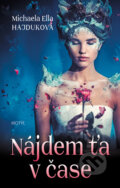 Kniha: Nájdem ťa v čase (Michaela Ella Hajduková). Motýľ, 2016 Kniha: Nájdem ťa v čase (Michaela Ella Hajduková). Motýľ, 2016