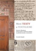 Kniha: Mezi texty a textiliemi (Veronika Čapská). Scriptorium, 2016 Kniha: Mezi texty a textiliemi (Veronika Čapská). Scriptorium, 2016
