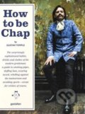 Kniha: How to be Chap (Gustav Temple). Gestalten Verlag, 2016 Kniha: How to be Chap (Gustav Temple). Gestalten Verlag, 2016