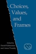 Kniha: Choices, Values, and Frames (Amos Tversky a Daniel Kahneman). Cambridge University Press, 2000 Kniha: Choices, Values, and Frames (Amos Tversky a Daniel Kahneman). Cambridge University Press, 2000