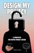 Kniha: Design My Privacy (Tijmen Schep). BIS, 2016 Kniha: Design My Privacy (Tijmen Schep). BIS, 2016