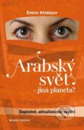 Kniha: Arabský svět - jiná planeta? (Emíre Khidayer). Mladá fronta, 2016 Kniha: Arabský svět - jiná planeta? (Emíre Khidayer). Mladá fronta, 2016