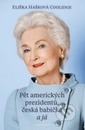 Kniha: Pět amerických prezidentů, česká babička a já (Eliška Hašková Coolidge), 2016 Kniha: Pět amerických prezidentů, česká babička a já (Eliška Hašková Coolidge), 2016