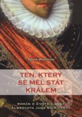 Kniha: Ten, který se měl stát králem (Hana Whitton). XYZ, 2016 Kniha: Ten, který se měl stát králem (Hana Whitton). XYZ, 2016