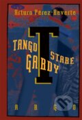 Kniha: Tango staré gardy (Arturo Pérez-Reverte). Argo, 2016 Kniha: Tango staré gardy (Arturo Pérez-Reverte). Argo, 2016