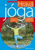 Kniha: Hravá jóga pro děti (Anna Dvořáková). Grada, 2016 Kniha: Hravá jóga pro děti (Anna Dvořáková). Grada, 2016