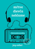 Kniha: Mŕtve dievča neklame (Jay Asher). Slovart, 2017 Kniha: Mŕtve dievča neklame (Jay Asher). Slovart, 2017