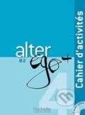 Kniha: Alter Ego + 4: Cahier d'activités (Annie Berthet a kolektiv). Hachette Livre International, 2015 Kniha: Alter Ego + 4: Cahier d'activités (Annie Berthet a kolektiv). Hachette Livre International, 2015
