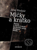 Kniha: Mlčky a krátko (Juraj Bindzár). Vydavateľstvo Orman, 2016 Kniha: Mlčky a krátko (Juraj Bindzár). Vydavateľstvo Orman, 2016