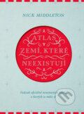 Kniha: Atlas zemí, které neexistují (Nick Middleton), 2016 Kniha: Atlas zemí, které neexistují (Nick Middleton), 2016