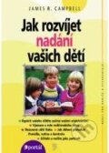 Kniha: Jak rozvíjet nadání vašich dětí (James R. Campbell). Portál, 2001 Kniha: Jak rozvíjet nadání vašich dětí (James R. Campbell). Portál, 2001