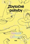 Kniha: Zbytočné pohyby (Tereza Oľhová). BRAK, 2024 Kniha: Zbytočné pohyby (Tereza Oľhová). BRAK, 2024
