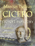 Kniha: Stoické paradoxy (Marcus Tullius Cicero). Perfekt, 2024 Kniha: Stoické paradoxy (Marcus Tullius Cicero). Perfekt, 2024