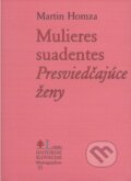 Mulieres suadentes - Martin Homza, Libri Historiae, 2002