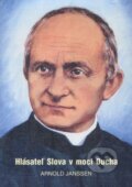 Kniha: Hlásateľ Slova v moci Ducha (Arnold Janssen). Spoločnosť Božieho Slova, 2003 Kniha: Hlásateľ Slova v moci Ducha (Arnold Janssen). Spoločnosť Božieho Slova, 2003