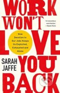 Kniha: Work Wont Love You Back (Sarah Jaffe). C Hurst & Co, 2022 Kniha: Work Wont Love You Back (Sarah Jaffe). C Hurst & Co, 2022