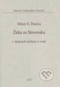 Židia zo Slovenska v dejinách kultúry a vedy - Milan S. Ďurica, Lúč, 2008