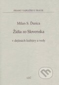 Kniha: Židia zo Slovenska v dejinách kultúry a vedy (Milan S. Ďurica). Lúč, 2008 Kniha: Židia zo Slovenska v dejinách kultúry a vedy (Milan S. Ďurica). Lúč, 2008