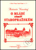 Kniha: O mládí téměř staropražském (Antonín Novotný). Bystrov a synové, 2000 Kniha: O mládí téměř staropražském (Antonín Novotný). Bystrov a synové, 2000