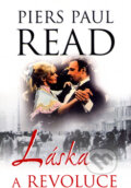 Kniha: Láska a revoluce (Piers Paul Read). Academia, 2004 Kniha: Láska a revoluce (Piers Paul Read). Academia, 2004