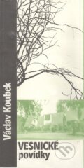Kniha: Vesnické povídky (Václav Koubek). Václav Koubek, 2000 Kniha: Vesnické povídky (Václav Koubek). Václav Koubek, 2000