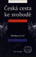 Kniha: Česká cesta ke svobodě (Petr Husák). Volvox Globator, 1999 Kniha: Česká cesta ke svobodě (Petr Husák). Volvox Globator, 1999