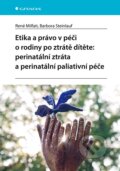 Etika a právo v péči o rodiny po ztrátě dítěte: perinatální ztráta a perinatální paliativní péče - René Milfait, Barbora Steinlauf, Grada, 2024