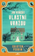 Kniha: Jak vyřešit vlastní vraždu (Kristen Perrin). Alpress, 2024 Kniha: Jak vyřešit vlastní vraždu (Kristen Perrin). Alpress, 2024