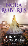 Kniha: Nikdy tě neopustím (Nora Roberts). Alpress, 2024 Kniha: Nikdy tě neopustím (Nora Roberts). Alpress, 2024