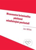 Kniha: Mravnostní kriminalita páchaná mladistvými pachateli (Jan Mifek). Západočeská univerzita v Plzni, 2024 Kniha: Mravnostní kriminalita páchaná mladistvými pachateli (Jan Mifek). Západočeská univerzita v Plzni, 2024