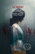 Kniha: Hluboko pod kůží (Liz Nugent). George Publishing, 2024 Kniha: Hluboko pod kůží (Liz Nugent). George Publishing, 2024