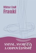 Kniha: Smysl, svoboda a odpovědnost (Viktor Frankl). Cesta, 2024 Kniha: Smysl, svoboda a odpovědnost (Viktor Frankl). Cesta, 2024