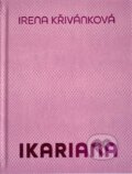 Kniha: Ikariana (Irena Křivánková a Karel Srp). Final Idea, 2024 Kniha: Ikariana (Irena Křivánková a Karel Srp). Final Idea, 2024