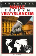 Kniha: Náhle českým velvyslancem (Jan Drábek). Ivo Železný, 1997 Kniha: Náhle českým velvyslancem (Jan Drábek). Ivo Železný, 1997