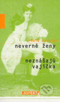 Kniha: Neverné ženy neznášajú vajíčka (Uršuľa Kovalyk). Aspekt, 2004 Kniha: Neverné ženy neznášajú vajíčka (Uršuľa Kovalyk). Aspekt, 2004