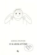 Kniha: O karikatúre (Kornel Földvári). Koloman Kertész Bagala, 2006 Kniha: O karikatúre (Kornel Földvári). Koloman Kertész Bagala, 2006