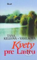 Kniha: Kvety pre Lauru (Táňa Keleová-Vasilková). Ikar, 2006 Kniha: Kvety pre Lauru (Táňa Keleová-Vasilková). Ikar, 2006