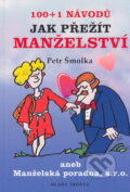 Kniha: 100 + 1 návodů jak přežít manželství (Petr Šmolka). Mladá fronta, 2006 Kniha: 100 + 1 návodů jak přežít manželství (Petr Šmolka). Mladá fronta, 2006