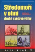 Středomoří v ohni druhé světové války - Jiří Brož, Naše vojsko CZ, 2005