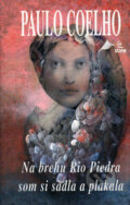 Kniha: Na brehu Rio Piedra som si sadla a plakala (Paulo Coelho), 2006 Kniha: Na brehu Rio Piedra som si sadla a plakala (Paulo Coelho), 2006