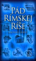 Kniha: Pád Rímskej ríše (Michael Grant). Slovart, 2006 Kniha: Pád Rímskej ríše (Michael Grant). Slovart, 2006