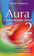 Kniha: Aura v každodenním životě 2 (Manuela Oetingerová). Metafora, 2006 Kniha: Aura v každodenním životě 2 (Manuela Oetingerová). Metafora, 2006