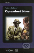 Kniha: Opravdové blues (Robert Palmer). Dokořán, 2006 Kniha: Opravdové blues (Robert Palmer). Dokořán, 2006
