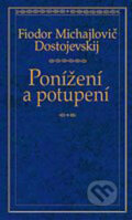 Kniha: Ponížení a potupení (Fiodor Michajlovič Dostojevskij), 2006 Kniha: Ponížení a potupení (Fiodor Michajlovič Dostojevskij), 2006