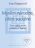 Kniha: Myslím národne, cítim sociálne (Ivan Gašparovič). Vydavateľstvo Matice slovenskej, 2006 Kniha: Myslím národne, cítim sociálne (Ivan Gašparovič). Vydavateľstvo Matice slovenskej, 2006